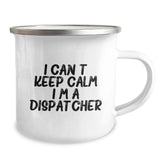 Funny Dispatcher Gifts from Men, Gifts for Dispatcher Friends, I Can't Keep Calm I'm A Dispatcher Camping Mug, Perfect for Graduation - Image 2